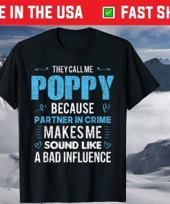 They Call Me Poppy Because Partner In Crime Makes Me Sound Like A Bad Influence T-Shirt