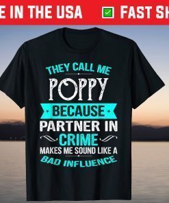 They Call Me Poppy Because Partner In Crime Shirt