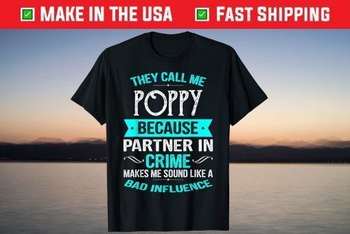 They Call Me Poppy Because Partner In Crime Shirt