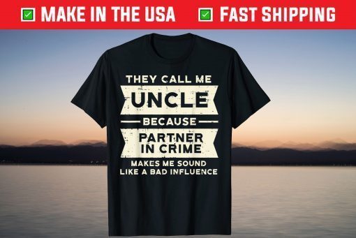 They Call Me Uncle Because Partner In Crime T-Shirt