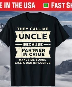 They Call Me Uncle Because Partner In Crime T-Shirt