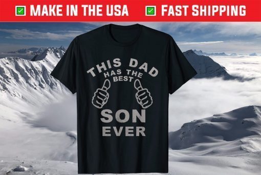 This Dad Has The Best Son Ever Fathers Day T-Shirt