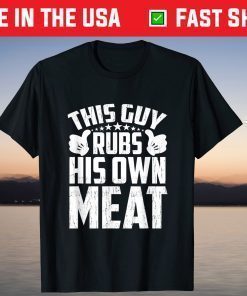 This Guy Rubs His Own Meat BBQ Dad Barbecue Fathers Day T-Shirt