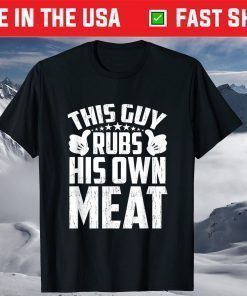 This Guy Rubs His Own Meat BBQ Dad Barbecue Fathers Day T-Shirt