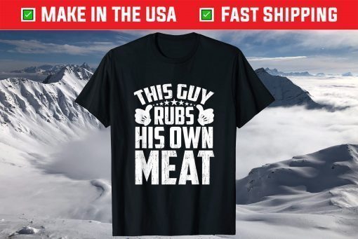 This Guy Rubs His Own Meat BBQ Dad Barbecue Fathers Day T-Shirt