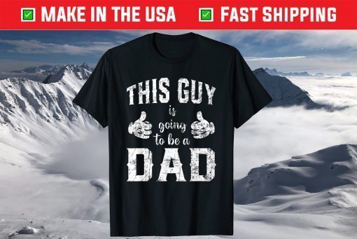 This Guy is Going to Be a Dad Daddy Fathers day T-Shirt