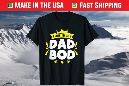 This is my Dad Bod Father Day Shirt