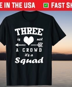 Three Is Not A Crowd It's A Squad 3 Best Friends T-Shirt