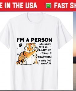 Tiger I'm A Person Who Wants To Do A Lot Of Things T-Shirt