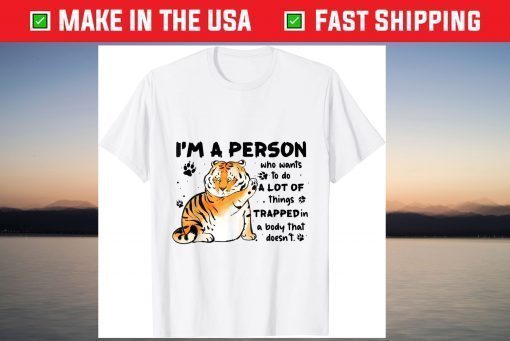 Tiger I'm A Person Who Wants To Do A Lot Of Things T-Shirt