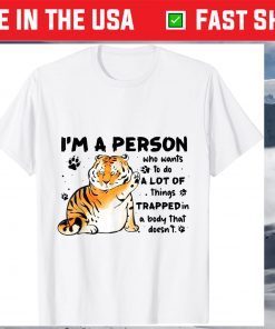 Tiger I'm A Person Who Wants To Do A Lot Of Things T-Shirt