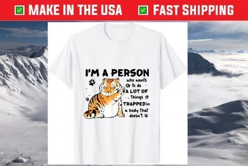 Tiger I'm A Person Who Wants To Do A Lot Of Things T-Shirt