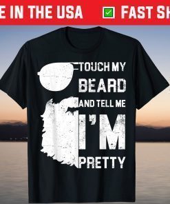 Touch My Beard And Tell Me I'm Pretty Fathers Day Classic T-Shirt