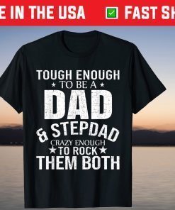 Tough Enough To Be A Dad And Stepdad Crazy Enough To Rock THem Both Shirt