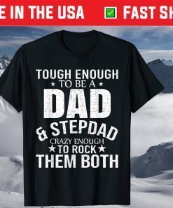 Tough Enough To Be A Dad And Stepdad Crazy Enough To Rock THem Both Shirt