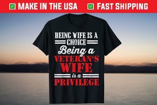 Veteran Wife Privilege Veterans Day T-Shirt