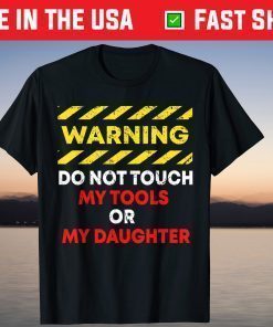 Warning Do Not Touch My Tools or Daughter Mechanic Dad T-Shirts