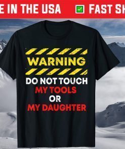 Warning Do Not Touch My Tools or Daughter Mechanic Dad T-Shirts