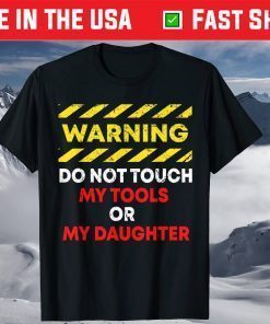 Warning Do Not Touch My Tools or Daughter Mechanic Dad T-Shirt