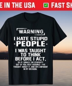 Warning I Hate Stupid People I Was Taught To Think Tshirt