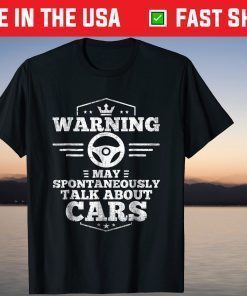 Warning I May Spontaneously Talk About Cars T-Shirts