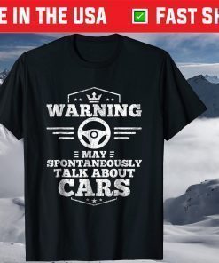 Warning I May Spontaneously Talk About Cars T-Shirts