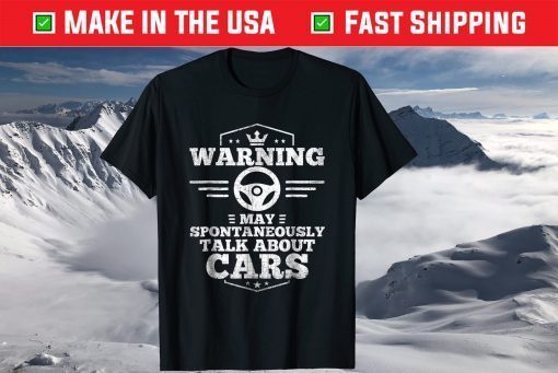 Warning I May Spontaneously Talk About Cars T-Shirts