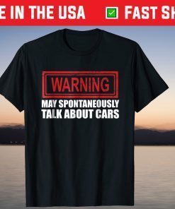 Warning May Spontaneously Talk About Cars T Shirt