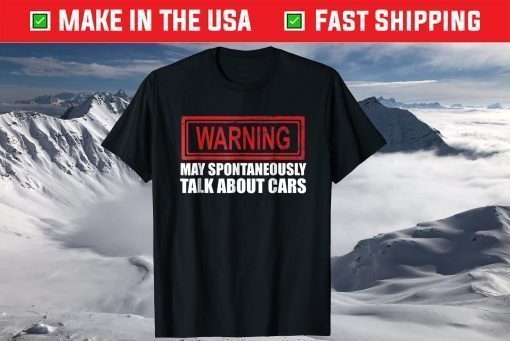 Warning May Spontaneously Talk About Cars T Shirt