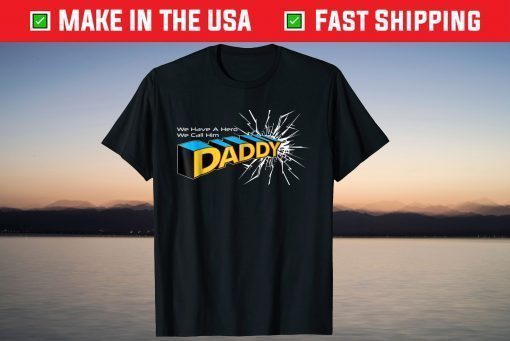 We Have A Hero We Call Him Daddy T-Shirt