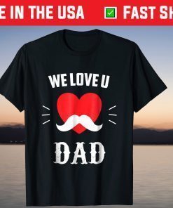 We Love U DAD Father's Day Classic T-Shirt