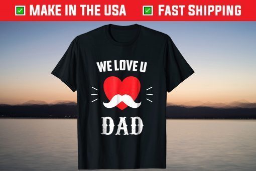 We Love U DAD Father's Day Classic T-Shirt