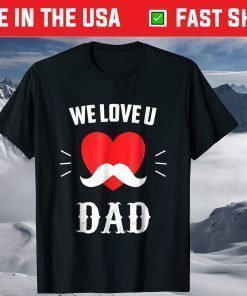 We Love U DAD Father's Day Classic T-Shirt