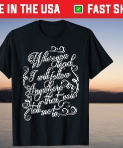 Where You Lead I Will Follow Gift T-Shirts