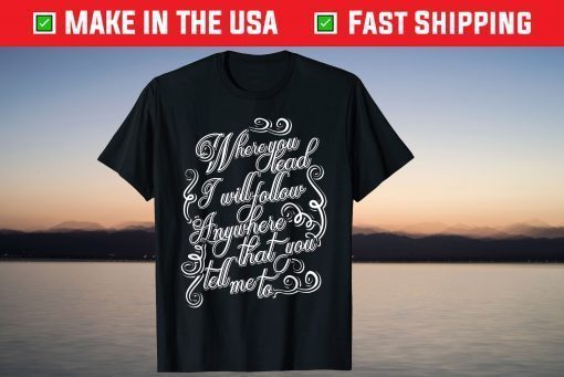 Where You Lead I Will Follow Gift T-Shirts