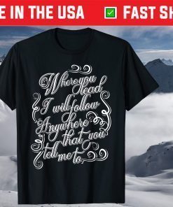 Where You Lead I Will Follow Gift T-Shirts