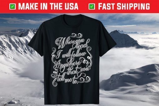 Where You Lead I Will Follow Gift T-Shirts