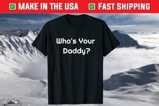 Who's Your Daddy? Humorous Father's Day T-Shirt