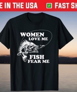 Women Love Me Fish Fear Me Fathers Day T-Shirt