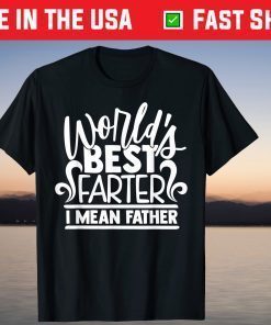 World's Best Farter I Mean Father Dad T-Shirt