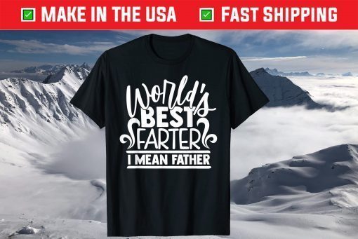 World's Best Farter I Mean Father Dad T-Shirt