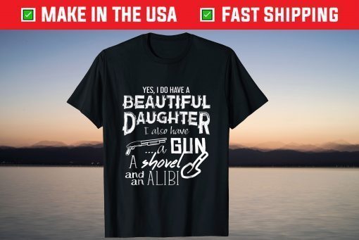 Yes I Have a Beautiful Daughter Father's Day T-Shirt