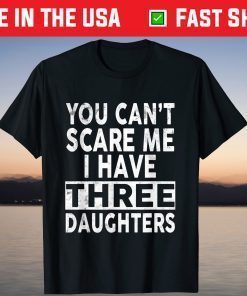 You Can't Scare Me I Have Three Daughters Father's Day T-Shirt