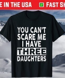 You Can't Scare Me I Have Three Daughters Father's Day T-Shirt