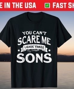 You Cant Scare Me I Have Three Sons Mom Dad T-Shirt