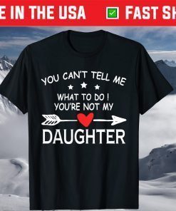 You Can't Tell Me What To Do You're Not My Daughter outfit T-Shirt