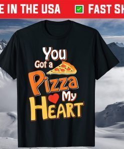 You Got A Pizza In My Heart T-Shirt