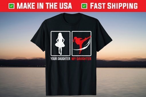 Your Daughter My Daughter Karate Father's Day T-Shirt