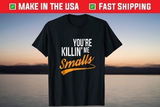 Your You're Killing Me Smalls Classic T-Shirt