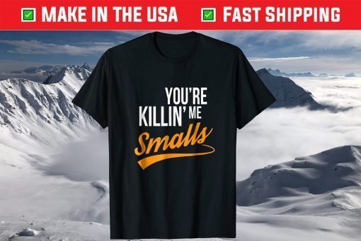 Your You're Killing Me Smalls Classic T-Shirt